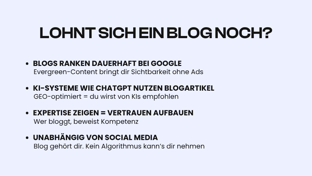 Lohnt sich ein Blog noch? 1 Grafik mit dem Titel „Lohnt sich ein Blog noch?“ zeigt sieben Gründe, warum ein Blog 2025 im B2B weiterhin sinnvoll ist: langfristige Google-Rankings, Sichtbarkeit durch KI-Systeme wie ChatGPT, Vertrauensaufbau durch Expertise, bessere SEO und Backlink-Chancen, Unabhängigkeit von Social Media, Vorbereitung auf Conversions sowie vielseitige Content-Nutzung für andere Kanäle.
